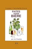 Faites Votre Bire Pour Les Amateurs Du Fait Maison Lessentiel Lencyclopdie Dutovie T 2