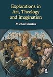 Explorations In Art Theology And Imagination English Edition