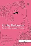 Cathy Berberian Pioneer Of Contemporary Vocality English Edition