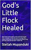 God's Little Flock Healed: "But those who hope in the Lord will renew their strength. They will soar on wings like eagles; they will run and not grow weary, ... they will walk and not be faint." Isaiah 40
