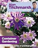 Alan Titchmarsh How To Garden Container Gardening English Edition
