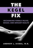 The Kegel Fix Recharging Female Pelvic Sexual And Urinary Health English Edition