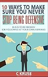 Defensiveness 10 Ways To Deal With Difficult People Stop Overreacting And Feel Less Stress And Anxiety In Social Situations Rules To Be Broken Or Followed At Your Own Expense English Edition