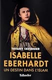 Isabelle Eberhardt : Un Destin Dans L'islam