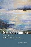 National Duties Custom Houses And The Making Of The American State American Beginnings 15001900