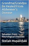 Grandma/Grandpa Be Healed From Alzheimer's Disease: Salvation From Neurological Diseases