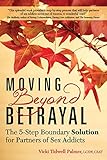 Moving Beyond Betrayal The 5step Boundary Solution For Partners Of Sex Addicts