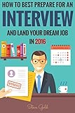 Interview How To Best Prepare For An Interview And Land Your Dream Job In 2016 Interview Interviewing Successful Interview Interview Tips Job Interview Questions Dream Job English Edition
