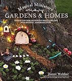Magical Miniature Gardens Homes Create Tiny Worlds Of Fairy Magic Delight With Natural Handmade Dcor English Edition