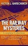 The Railway Mysteries Complete Collection 28 Titles In One Volume Including The Thorpe Hazell Detective Tales Other Thrilling Stories On And Off In Red And Many More English Edition