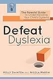 Defeat Dyslexia The Parents Guide To Understanding Your Childs Dyslexia English Edition