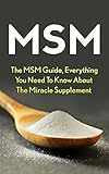 Msm The Msm Guide Everything You Should Know About The Miracle Supplement English Edition