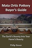 Mata Ortiz Pottery Buyers Guide The Earths Bounty Into Your Homes Beauty English Edition