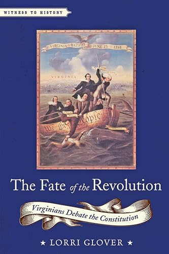 The Fate of the Revolution: Virginians Debate the Constitution (By: Lorri Glover) cover