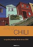 Vivre Le Chili: Le Guide Pratique De La Vie Au Chili (vivre Le Monde)