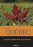 Vivre Le Qu%C3%A9bec: Le Guide Pratique De La Vie Au Qu%C3%A9bec (vivre Le Monde)