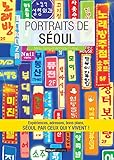 Portraits De S%C3%A9oul: S%C3%A9oul Par Ceux Qui Y Vivent ! (vivre Ma Ville)