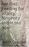 Rat Diet Feeding For Vitality Longevity And In Old Age The Scuttling Gourmet Series Book 1 English Edition