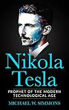 Nikola Tesla Prophet Of The Modern Technological Age
