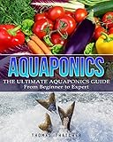 Aquaponics The Ultimate Aquaponics Guide From Beginner To Expert Aquaponics Hydroponics Homesteading