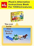 Plusls Alternative Instruction For 10693 Creatures You Can Build The Creatures Out Of Your Own Bricks English Edition