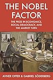 The Nobel Factor The Prize In Economics Social Democracy And The Market Turn English Edition