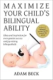 Maximize Your Childs Bilingual Ability Ideas And Inspiration For Even Greater Success And Joy Raising Bilingual Kids English Edition