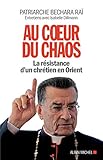 Au Coeur Du Chaos : La R%C3%A9sistance D'un Chr%C3%A9tien En Orient