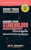 Master Your Stakeholder Management Concepts For Pmbok 6th Edition Essential Pmp Concepts Simplified Ace Your Pmp Exam Book 11