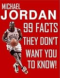 Michael Jordan 99 Facts They Dont Want You To Know English Edition