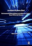 Architect Knows Best Environmental Determinism In Architecture Culture From 1956 To The Present Ashgate Studies In Architecture English Edition