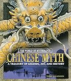 Chinese Myth A Treasury Of Legends Art And History The World Of Mythology