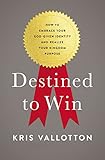 Destined To Win How To Embrace Your Godgiven Identity And Realize Your Kingdom Purpose English Edition