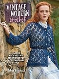 Vintage Modern Crochet Classic Crochet Lace Techniques For Contemporary Style English Edition