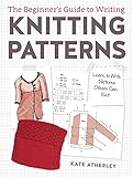 The Beginners Guide To Writing Knitting Patterns Learn To Write Patterns Others Can Knit English Edition
