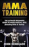 Mma Training The Ultimate Beginners Guide To Mixed Martial Arts Including Drills Tactics Mma Martial Arts Self Defense Bjj English Edition