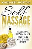 Massage Self Massage Essential Techniques For Pain And Stress Relief English Edition