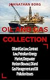 Oil And Gas Collection Oil And Gas Law Oil And Gas For Beginners Contract Law Petroleum Energy Market Deepwater Horizon Blowout Environmental Management And Extraction Book 2 English Edition