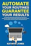Automate Your Routines Guarantee Your Results English Edition