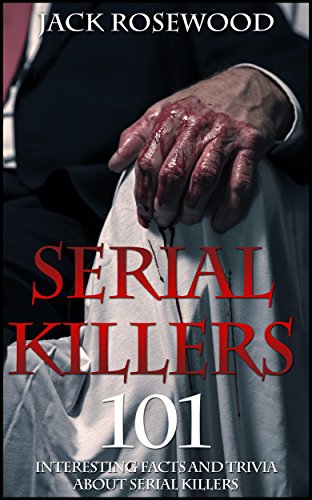 Serial Killers: 101 Interesting Facts and Trivia about Serial Killers book cover