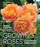 Growing Roses In The Pacific Northwest 90 Best Varieties For Successful Rose Gardening