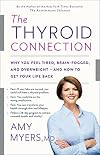The Thyroid Connection: Why You Feel Tired, Brain-Fogged, and Overweight—and How to Get Your Life Back
