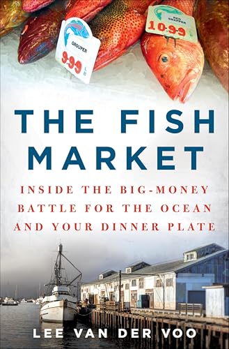 Cover of The Fish Market: Inside the Big-Money Battle for the Ocean and Your Dinner Plate