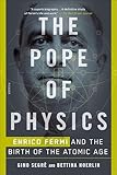 The Pope Of Physics Enrico Fermi And The Birth Of The Atomic Age English Edition