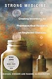 Strong Medicine Creating Incentives For Pharmaceutical Research On Neglected Diseases English Edition