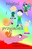 Wojtu I Przyjaciele Polish Edition Bajki Z Moraami Do Czytania Provencal Edition