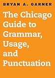 The Chicago Guide To Grammar Usage And Punctuation Chicago Guides To Writing Editing And Publishing