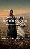 Our Little Jewish Cousin A Child Of Jerusalem 1904 With Allnew Introduction Commentary And Photos English Edition