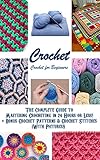 Crochet Crochet For Beginners The Complete Guide To Mastering Crocheting In 24 Hours Or Less Bonus Crochet Patterns Crochet Stitches With Pictures Knitting For Beginners English Edition