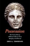 Possession The Curious History Of Private Collectors From Antiquity To The Present English Edition